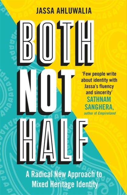 Both Not Half: 'Few people write about identity with such fluency and sincerity' SATHNAM SANGHERA - Jassa Ahluwalia - Bøger - Bonnier Books Ltd - 9781788708319 - 16. maj 2024