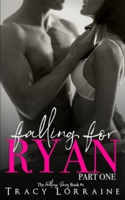 Falling For Ryan : Part One - Tracy Lorraine - Livres - Independently published - 9781792189319 - 23 décembre 2018