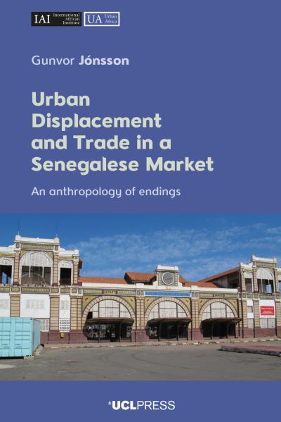 Cover for Gunvor Jonsson · Urban Displacement and Trade in a Senegalese Market: An Anthropology of Endings - Urban Africa (Paperback Book) (2024)