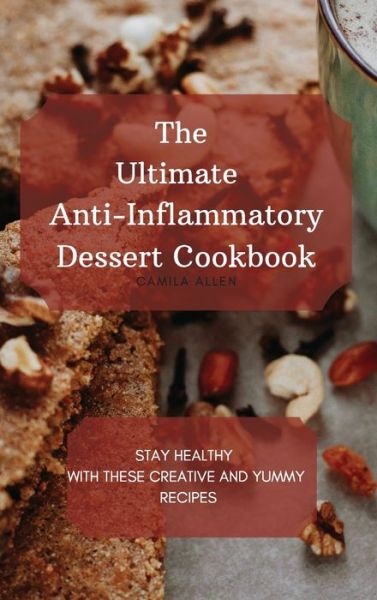 Cover for Camila Allen · The Ultimate Anti-Inflammatory Dessert Cookbook (Hardcover Book) (2021)