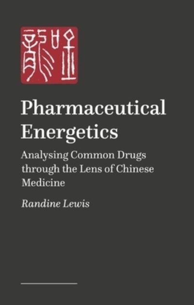 Cover for Randine Lewis · Pharmaceutical Energetics: Analysing Common Drugs through the Lens of Chinese Medicine (Pocketbok) (2024)