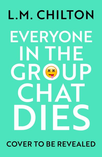 Cover for L.M. Chilton · Everyone in the Group Chat Dies: A gripping, darkly funny serial killer thriller that will keep you guessing (Paperback Book) (2025)