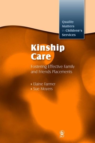 Cover for Elaine Farmer · Kinship Care: Fostering Effective Family and Friends Placements - Quality Matters in Childrens Services (Paperback Book) (2008)