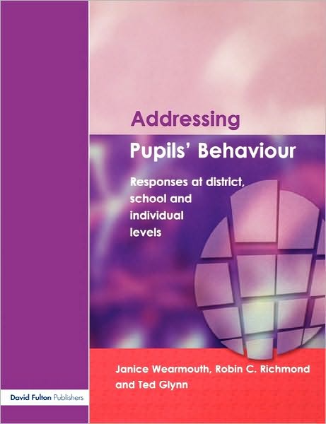 Cover for Janice Wearmouth · Addressing Pupil's Behaviour: Responses at District, School and Individual Levels (Paperback Book) (2004)