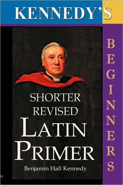 Cover for Benjamin Hall Kennedy · Kennedy's Shorter Revised Latin Primer (Pocketbok) (2007)