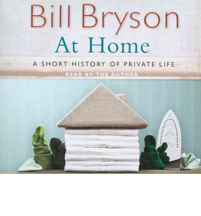 Cover for Bill Bryson · At Home: A Short History of Private Life - Bryson (Lydbog (CD)) [Abridged edition] (2010)