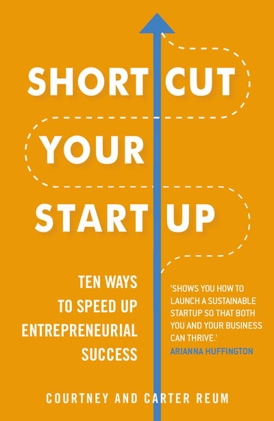 Cover for Courtney &amp; Carter Reum · Shortcut Your Startup: Ten Ways to Speed Up Entrepreneurial Success (Paperback Book) (2019)