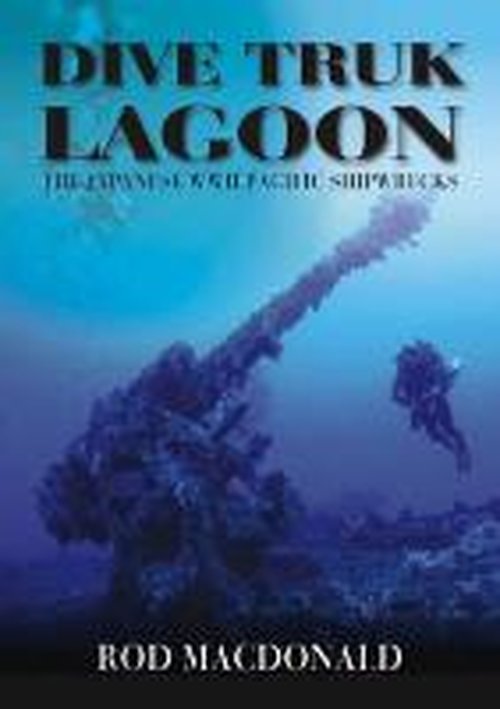 Cover for Rod Macdonald · Dive Truk Lagoon: The Japanese WWII Pacific Shipwrecks (Hardcover Book) (2014)