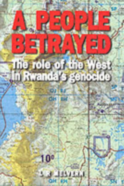 A People Betrayed: The Role of the West in Rwanda's Genocide - Linda Melvern - Książki - Zed Books Ltd - 9781856498319 - 1 września 2000