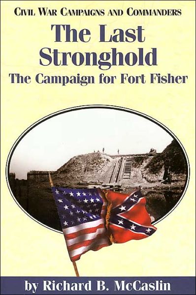 Cover for Richard B. McCaslin · The Last Stronghold: The Campaign for Fort Fisher (Paperback Book) (2002)