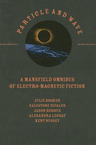 Cover for Alexandra Leggat · Particle and Wave: a Mansfield Omnibus of Electro-magnetic Fiction (Paperback Book) (2007)