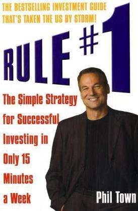 Rule #1: The Simple Strategy for Successful Investing in Only 15 Minutes a Week - Phil Town - Bøger - Cornerstone - 9781905211319 - 4. januar 2007