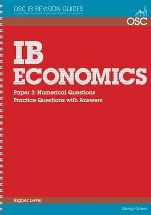 Cover for George Graves · IB Economics: Paper 3 Numerical Questions Higher Level: Practice Questions with Answers - OSC IB Revision Guides for the International Baccalaureate Diploma (Paperback Book) (2011)