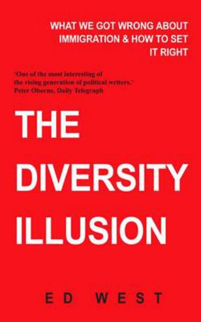 The Diversity Illusion: How Immigration Broke Britain and How to Solve it - Ed West - Livros - Gibson Square Books Ltd - 9781908096319 - 6 de setembro de 2018