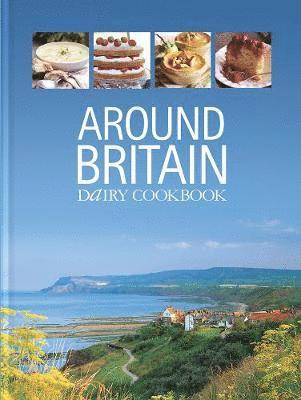 Cover for Around Britain: Dairy Cookbook:A collection of fascinating and delicious recipes from every corner of Britain - Dairy Cookbooks (Hardcover Book) (2019)