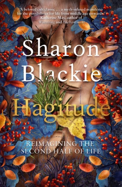 Cover for Sharon Blackie · Hagitude: Reimagining the Second Half of Life (Taschenbuch) [2 New edition] (2023)