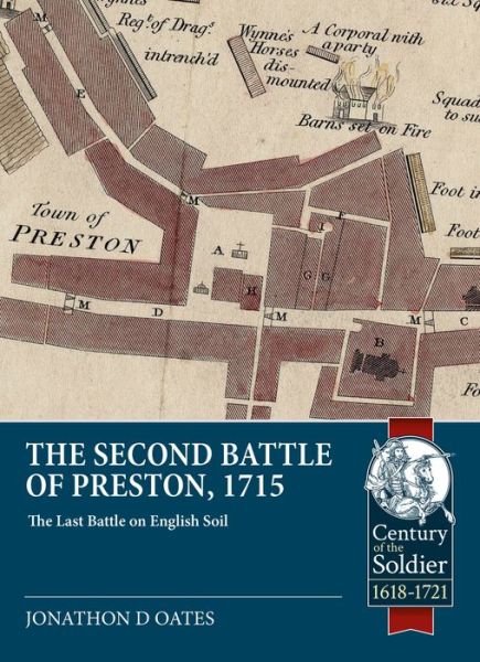 The Second Battle of Preston, 1715: The Last Battle on English Soil - Century of the Soldier - Jonathan David Oates - Books - Helion & Company - 9781915070319 - April 15, 2022