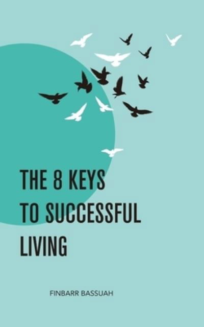 Cover for Finbarr Bassuah · The 8 Keys to Successful Living (Paperback Book) (2019)