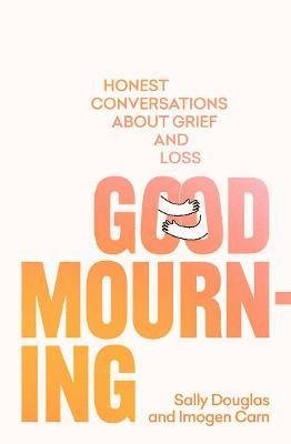 Cover for Imogen Carn · Good Mourning: Honest conversations about grief and loss (Paperback Book) (2023)