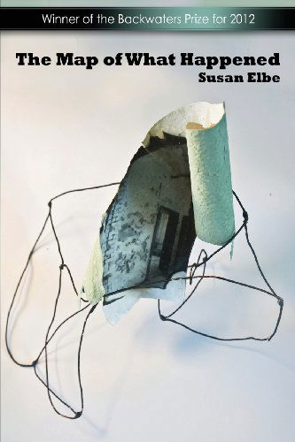 Cover for Susan Elbe · The Map of What Happened - The Backwaters Prize in Poetry (Paperback Book) (2013)