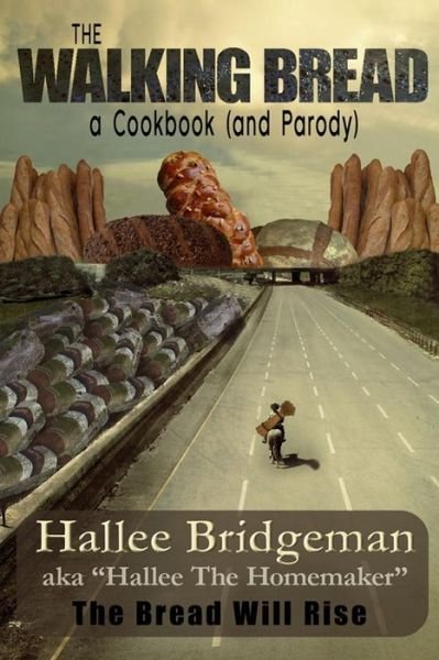 Hallee the Homemaker · The Walking Bread: the Bread Will Rise! (Hallee's Galley Parody Cookbook) (Volume 2) (Paperback Bog) (2013)