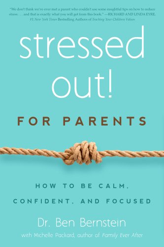 Cover for Ben Bernstein · Stressed Out! For Parents: How to Be Calm, Confident &amp; Focused (Paperback Book) (2014)