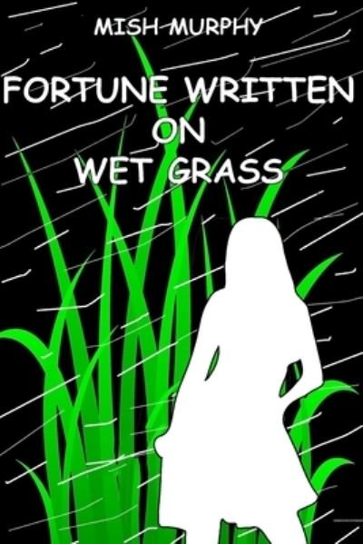 Cover for Misch Murphy · Fortune Written on Wet Grass (Paperback Book) (2020)