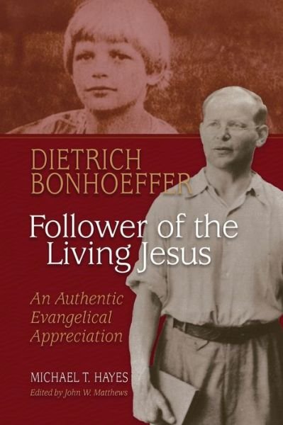 Cover for Michael T. Hayes · Dietrich Bonhoeffer: Follower of the Living Jesus - An Authentic Evangelical Appreciation (Paperback Book) (2017)