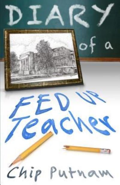 Cover for Chip Putnam · Diary of a Fed Up Teacher (Paperback Book) (2016)