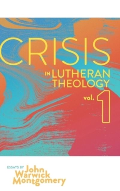 Cover for John Warwick Montgomery · Crisis in Lutheran Theology, Vol 1. (Hardcover Book) (2020)