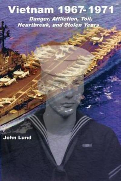Cover for John Lund · Vietnam 1967-1971: Danger, Affliction, Toil, Heartbreak, and Stolen Years (Paperback Book) (2019)