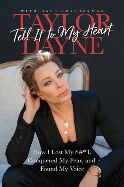 Cover for Taylor Dayne · Tell It to My Heart: How I Lost My S#*t, Conquered My Fear, and Found My Voice (Paperback Book) (2019)