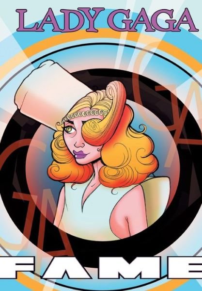 Fame: Lady Gaga - The Graphic Novel - Fame - C W Cooke - Böcker - Tidalwave Productions - 9781948724319 - 5 december 2017