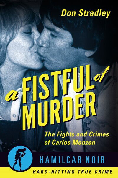 Cover for Don Stradley · A Fistful of Murder: The Fights and Crimes of Carlos Monzon - Hamilcar Noir (Paperback Book) [New edition] (2020)