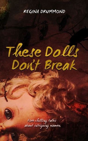 Regina Drummond · These Dolls Don't Break (Paperback Book) (2021)