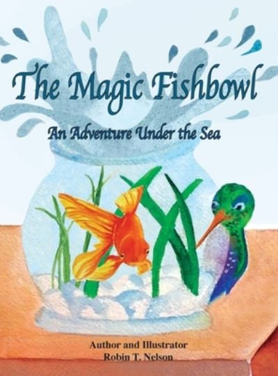 Cover for Robin T Nelson · The Magic Fishbowl (Hardcover Book) (2020)