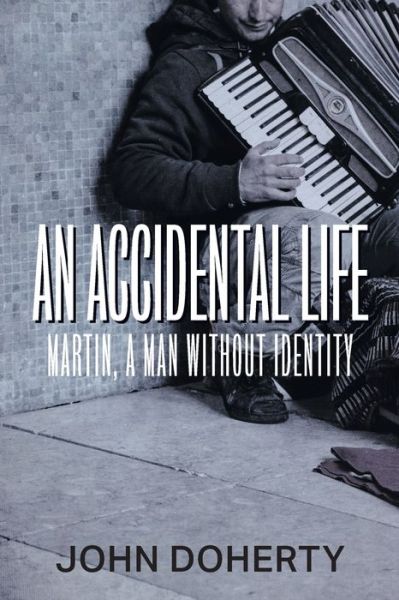 Cover for John Doherty · An Accidental Life: Martin, a man without identity (Paperback Book) (2020)