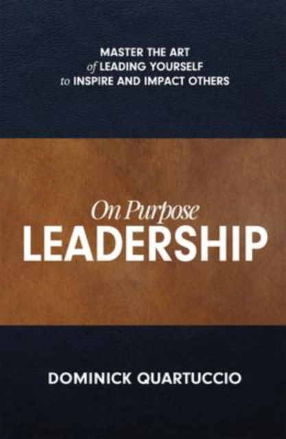 Cover for Dominick Quartuccio · On Purpose Leadership: Master the Art of Leading Yourself to Inspire and Impact Others (Hardcover Book) (2020)