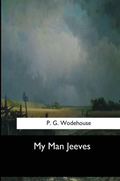 My Man Jeeves - P G Wodehouse - Livros - Createspace Independent Publishing Platf - 9781973854319 - 26 de julho de 2017
