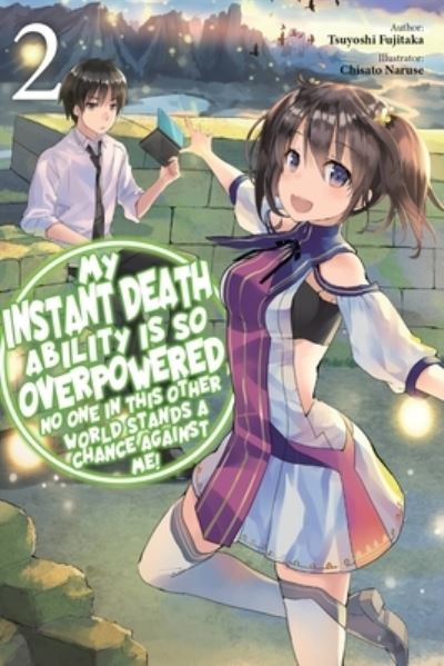 Cover for Tsuyoshi Fujitaka · My Instant Death Ability Is So Overpowered, No One in This Other World Stands a Chance Against Me!,: Vol. 2 (light novel) - DEATH ABILITY OVERPOWERED NO ONE STAND CHANCE LN SC (Paperback Book) (2023)