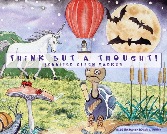 Cover for Jennifer Ellen Parker · Think But A Thought! (Hardcover Book) (2021)