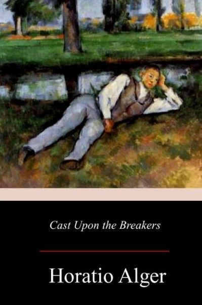 Cast Upon the Breakers - Horatio Alger - Books - Createspace Independent Publishing Platf - 9781978130319 - October 25, 2017