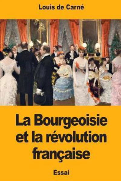 Cover for Louis De Carne · La Bourgeoisie Et La R volution Fran aise (Paperback Bog) (2017)