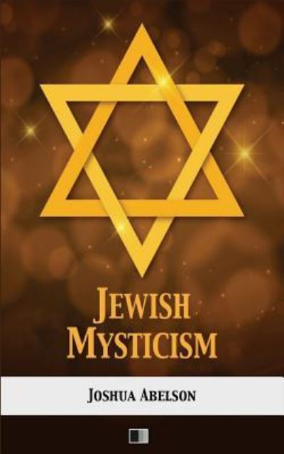 Jewish Mysticism - Joshua Abelson - Books - Createspace Independent Publishing Platf - 9781981109319 - November 23, 2017