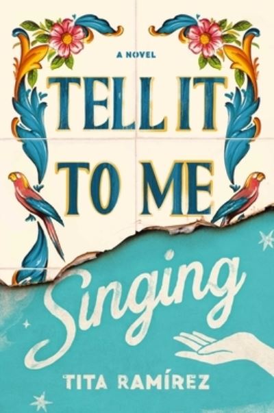 Cover for Tita Ramirez · Tell It to Me Singing: A Novel (Hardcover Book) (2024)