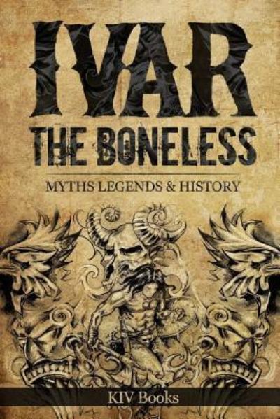 Ivar The Boneless - Kiv Books - Books - Createspace Independent Publishing Platf - 9781983770319 - January 13, 2018