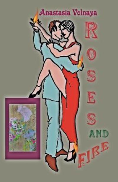 Roses and Fire - Anastasia Volnaya - Kirjat - Createspace Independent Publishing Platf - 9781985341319 - maanantai 12. helmikuuta 2018