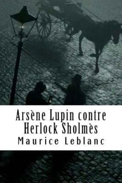 Arsene Lupin contre Herlock Sholmes - Maurice LeBlanc - Bøker - Createspace Independent Publishing Platf - 9781986654319 - 20. mars 2018