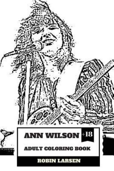 Ann Wilson Adult Coloring Book - Robin Larsen - Książki - Createspace Independent Publishing Platf - 9781986670319 - 18 marca 2018