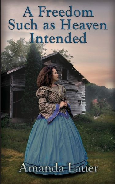 Cover for Amanda Lauer · A Freedom Such as Heaven Intended (Heaven Intended #4) (Paperback Book) (2021)